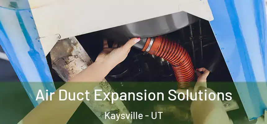  Air Duct Expansion Solutions Kaysville - UT