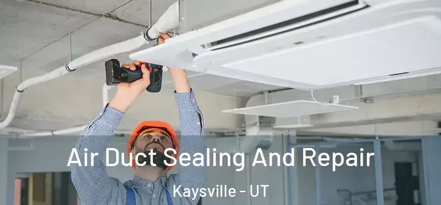  Air Duct Sealing And Repair Kaysville - UT