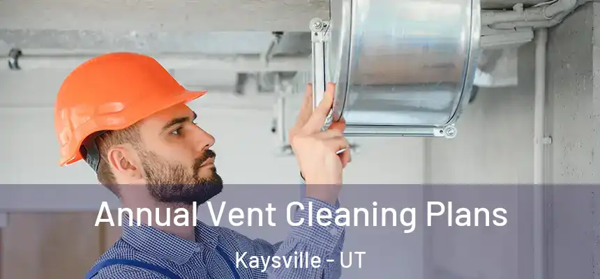  Annual Vent Cleaning Plans Kaysville - UT