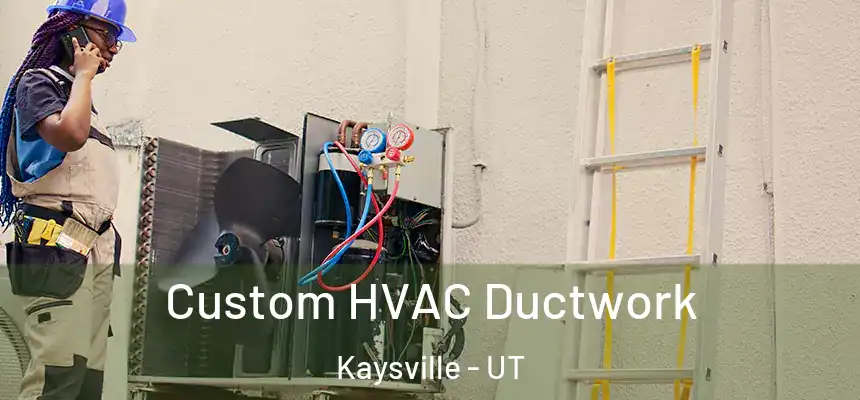  Custom HVAC Ductwork Kaysville - UT