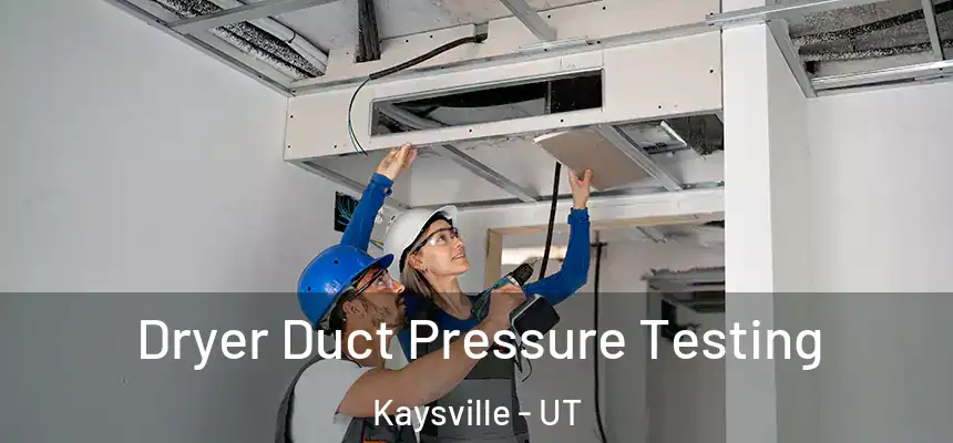  Dryer Duct Pressure Testing Kaysville - UT