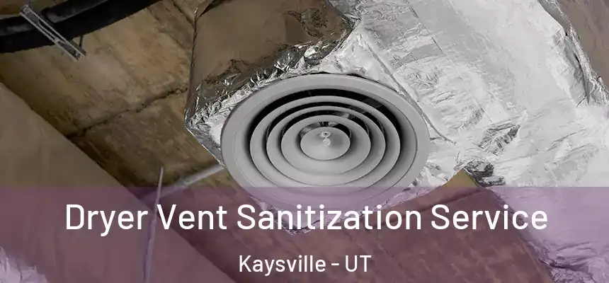  Dryer Vent Sanitization Service Kaysville - UT
