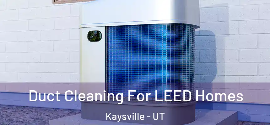  Duct Cleaning For LEED Homes Kaysville - UT