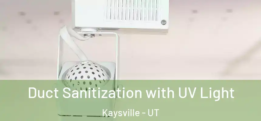  Duct Sanitization with UV Light Kaysville - UT