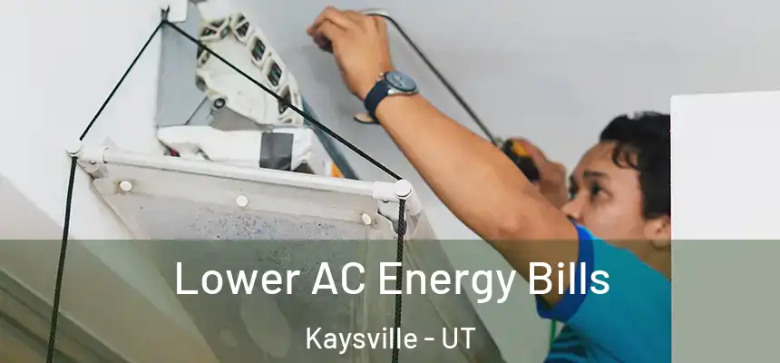  Lower AC Energy Bills Kaysville - UT