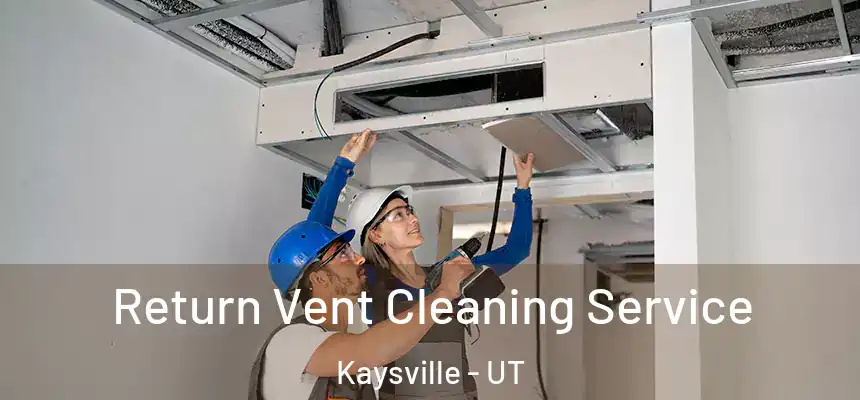  Return Vent Cleaning Service Kaysville - UT