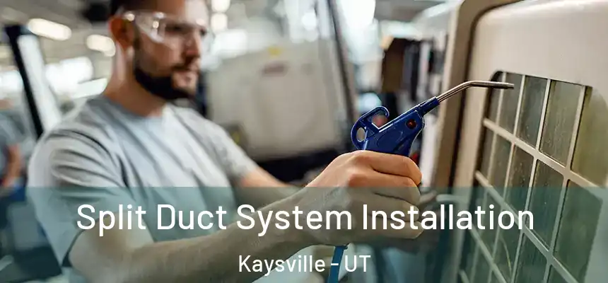  Split Duct System Installation Kaysville - UT