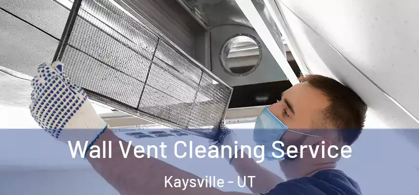  Wall Vent Cleaning Service Kaysville - UT