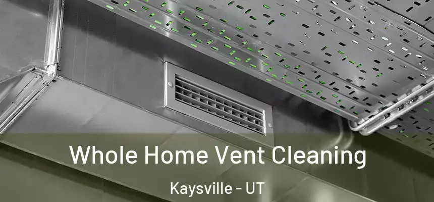  Whole Home Vent Cleaning Kaysville - UT
